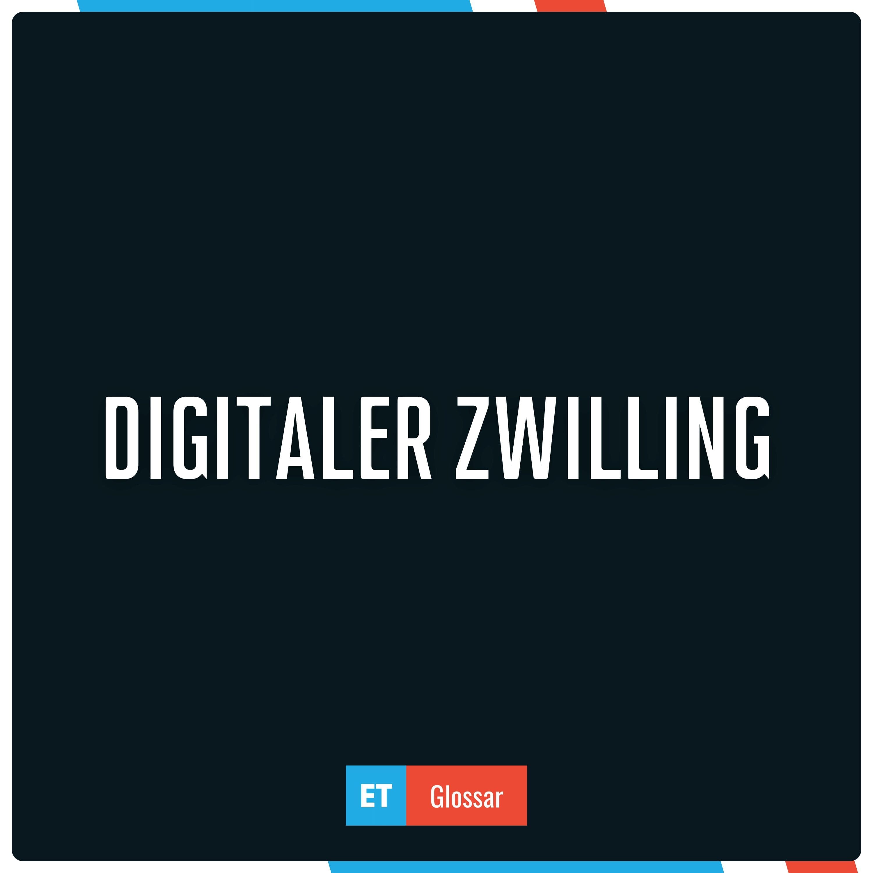 Der Begriff Digitaler Zwilling im Exciting Tech Glossar erklärt