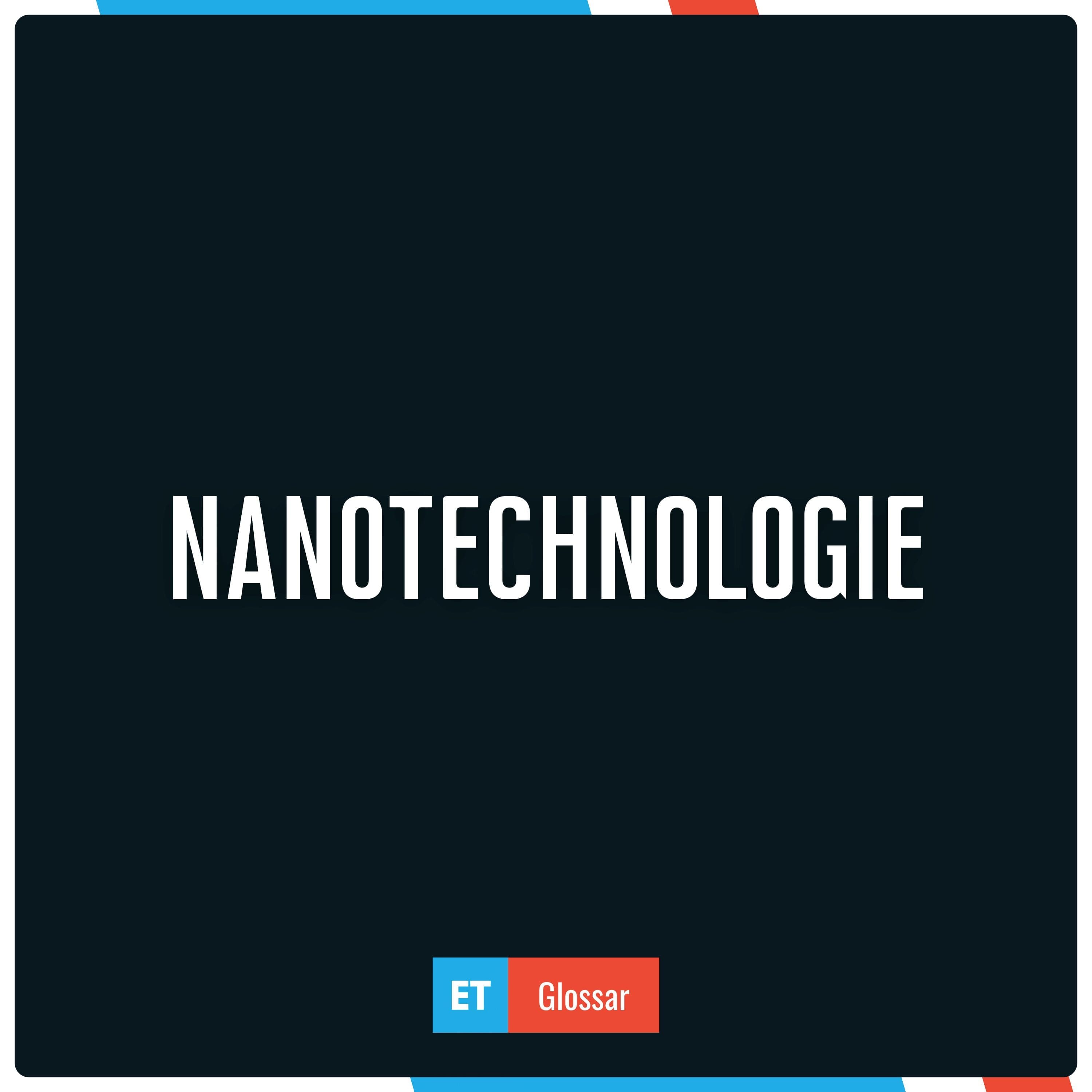 Nanotechnologie einfach erklärt im Exciting Tech Glossar